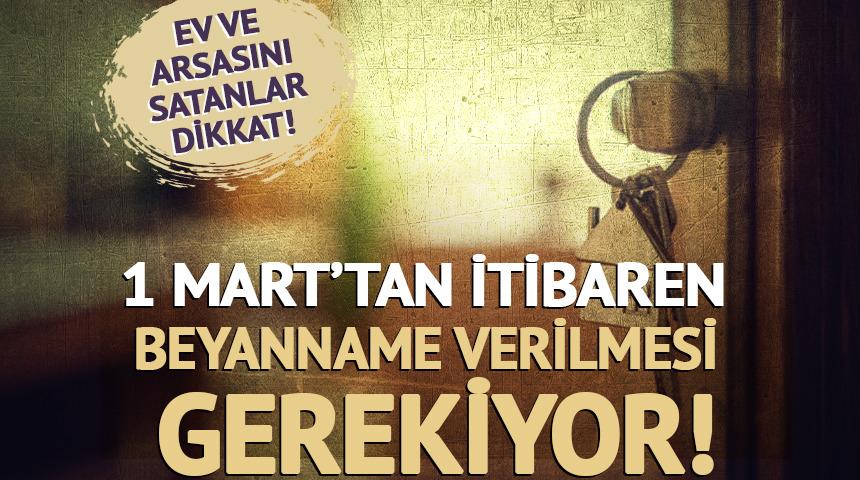 Ev ve arsasını satanlar dikkat! 1 Mart&rsquo;tan itibaren&hellip;