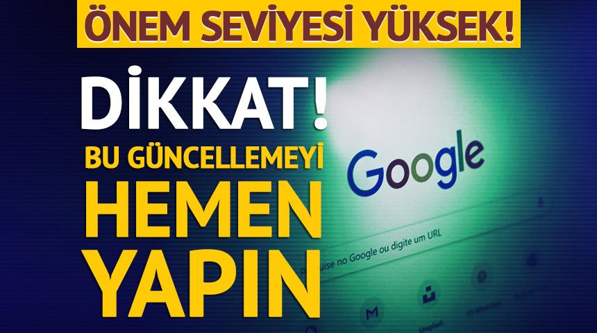 Chrome kullanıcıları dikkat! Bu g&uuml;ncellemeyi hemen yapın