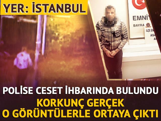Polise ceset ihbarında bulundu, korkun&ccedil; ger&ccedil;ek ortaya &ccedil;ıktı