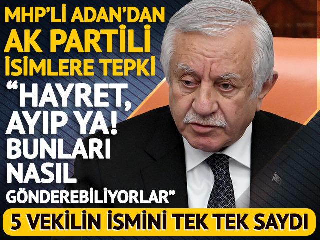 MHP&rsquo;li Celal Adan&rsquo;dan AK Partili o vekillere tepki: &ldquo;Hayret, ayıp ya&rdquo; 