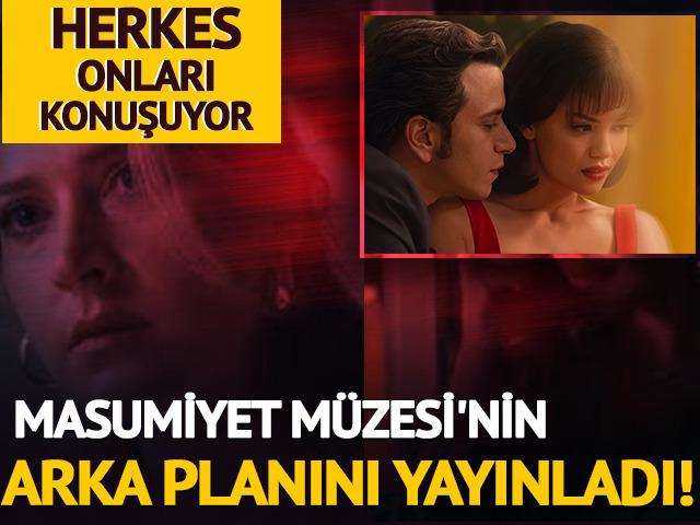 Herkes onları konuşuyor: Masumiyet M&uuml;zesi'nin arka planını yayınladı