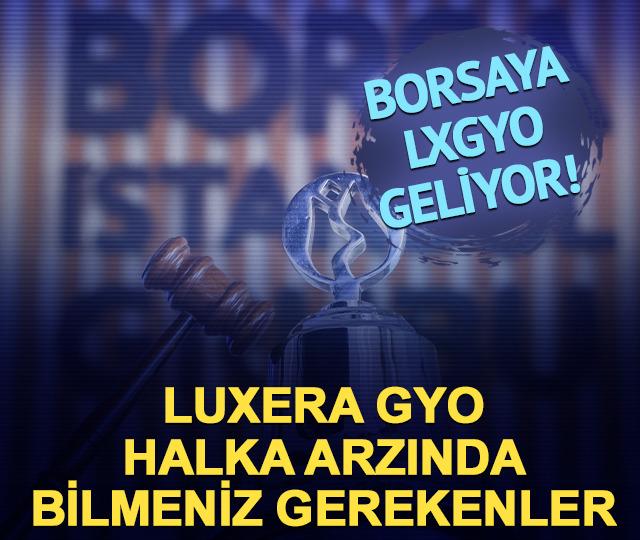 Borsaya LXGYO geliyor! Luxera GYO halka arz bilgileri