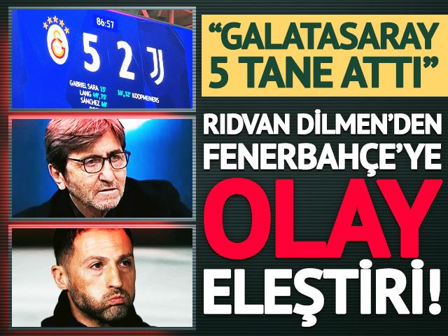 Rıdvan Dilmen Fenerbah&ccedil;e'ye &ccedil;ıldırdı, Galatasaray'ın Juventus zaferini &ouml;rnek g&ouml;sterdi!