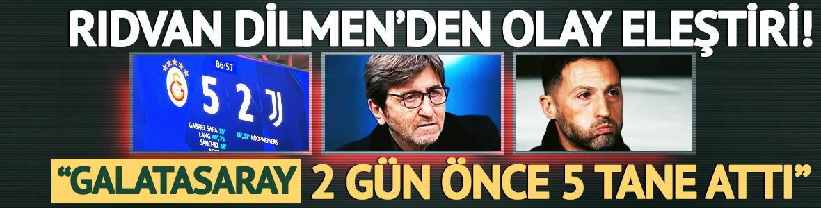 Rıdvan Dilmen Fenerbah&ccedil;e'ye &ccedil;ıldırdı, Galatasaray'ın Juventus zaferini &ouml;rnek g&ouml;sterdi!
