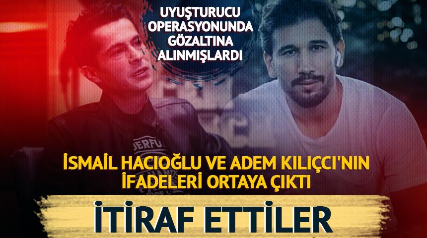 İsmail Hacıoğlu ve Adem Kılı&ccedil;cı'nın ifadeleri ortaya &ccedil;ıktı