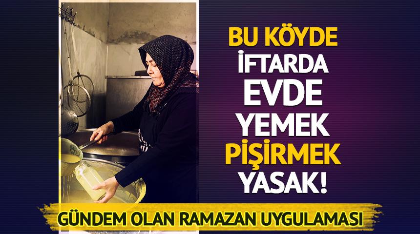 Bu k&ouml;yde iftarda evde yemek pişirmek yasak! Dikkat &ccedil;eken Ramazan uygulaması
