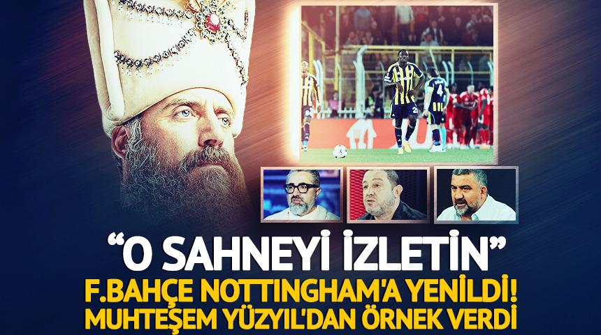 F.Bah&ccedil;e Nottingham'a yenildi! Muhteşem Y&uuml;zyıl'dan &ouml;rnekledi...