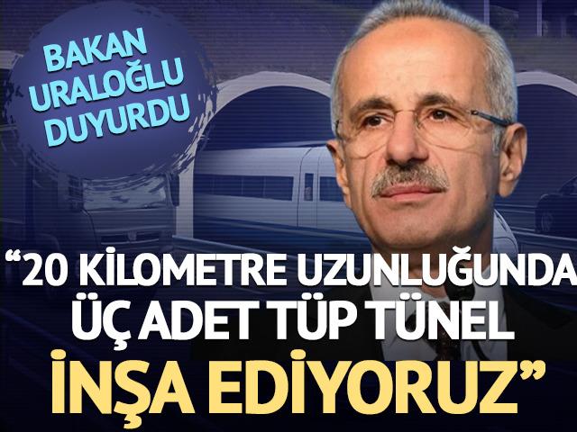 Bakan Uraloğlu duyurdu: '20 kilometre uzunluğunda &uuml;&ccedil; adet t&uuml;p t&uuml;nel inşa ediyoruz'