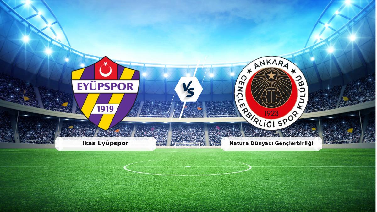 CANLI | ikas Eyüpspor - Natura Dünyası Gençlerbirliği maç anlatımı! Maç ne zaman? Saat kaçta ve hangi kanalda? - 21 Şubat 2026