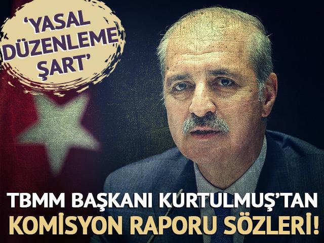 TBMM Başkanı Numan Kurtulmuş'tan komisyon raporu mesajı: 'Yasal d&uuml;zenlemelerin g&uuml;ndeme gelmesi şart'