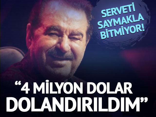 Serveti saymakla bitmiyor! İbrahim Tatlıses 4 milyon dolar dolandırıldı