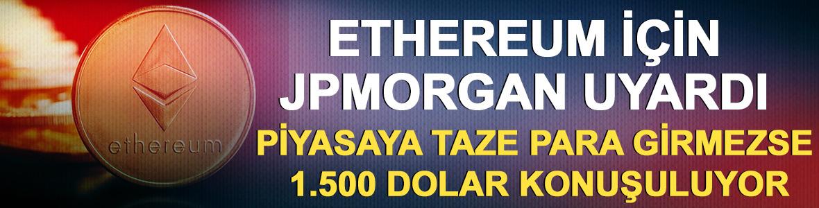 Ethereum i&ccedil;in JPMorgan uyardı: Piyasaya taze para girmezse 1.500 dolar konuşuluyor