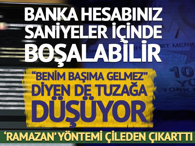 Banka hesabınız saniyeler i&ccedil;inde boşalabilir