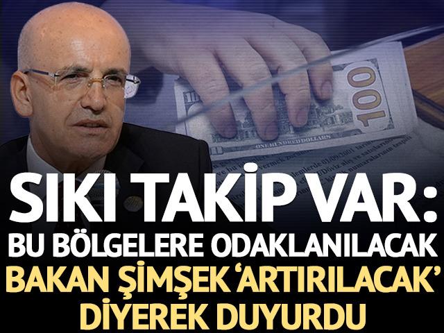 Sıkı takip var: Bu b&ouml;lgeler odakta! Bakan Şimşek 'Artırılacak' deyip duyurdu