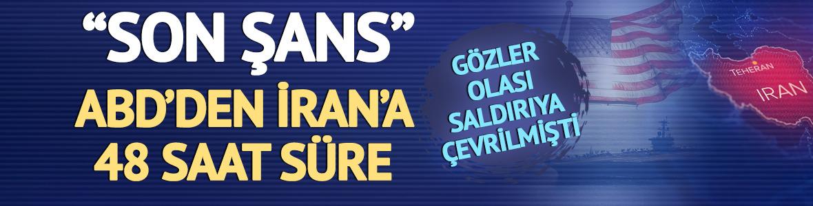 G&ouml;zler olası saldırıya &ccedil;evrilmişti! ABD'den İran'a 48 saat s&uuml;re 