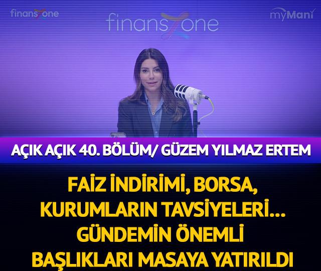 AÇIK AÇIK 40. BÖLÜM/ GÜZEM YILMAZ ERTEM "FAİZ İNDİRİMİ, BORSA, KURUMLARIN TAVSİYELERİ… GÜNDEMİN ÖNEMLİ BAŞLIKLARI MASAYA YATIRILDI"