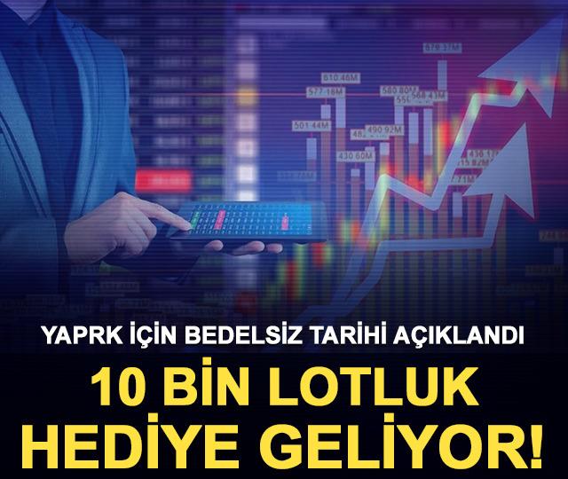 YAPRK yatırımcısının beklediği haber geldi: O tarihte 10 bin lotluk hediye geliyor!