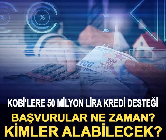 KOBİ'lere 50 milyon lira kredi desteği: Başvurular ne zaman? Kimler kredi alabilecek? İşte detaylar!