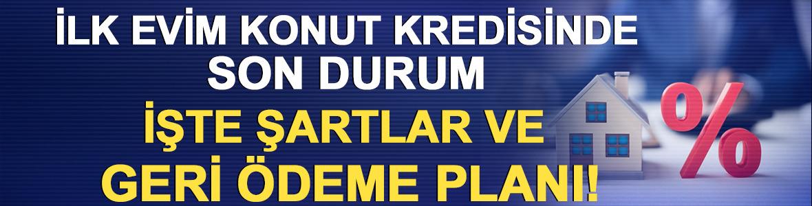 1.20 faizli ilk evim konut kredisi 2026 takvimi netleşti mi? İşte şartlar ve geri &ouml;deme planı!
