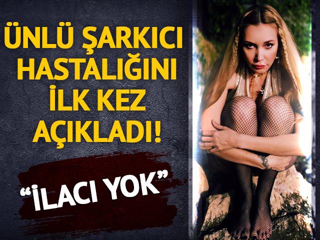 &Uuml;nl&uuml; şarkıcı G&ouml;k&ccedil;e hastalığını ilk kez a&ccedil;ıkladı! "İlacı yok"