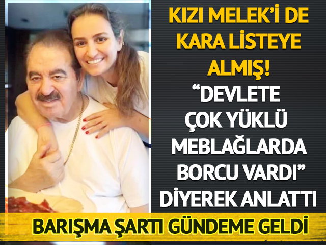 İbrahim Tatlıses kızı Melek Z&uuml;beyde'yi de kara listeye almış: "Vergi ve SGK borcu &ccedil;oktu..."