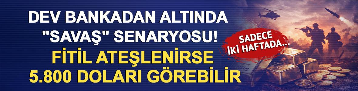 Dev bankadan altında "Savaş" senaryosu: Sadece iki haftada...Fitil ateşlenirse 5.800 doları g&ouml;rebilir
