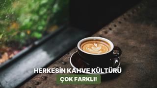 Sadece bizde yok! Dünyanın dört bir yanından kahve kültürü