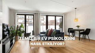 Ev temizliğini hafife alma! Temiz ortamın psikolojine etkisi