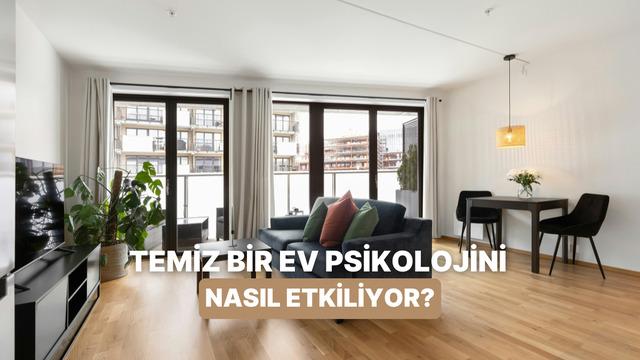 Ev temizliğini hafife alma! Temiz ortamın psikolojine etkisi