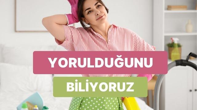 Evde seni en çok yoran şey ne?