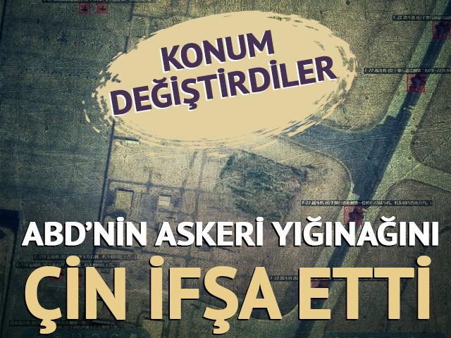 Konum değiştirdiler! ABD'nin askeri yığınağını &Ccedil;in ifşa etti