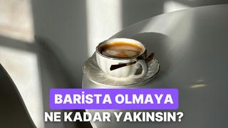 Evde barista olmaya ne kadar yatkınsın?