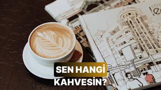 Bir kahve çeşidi olsan hangisi olurdun?