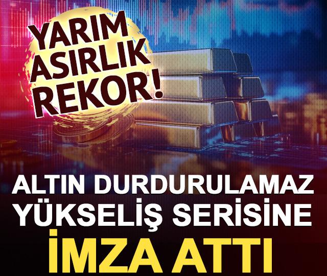 Yarım asırlık rekor! Altın durdurulamaz bir yükseliş serisine imza attı
