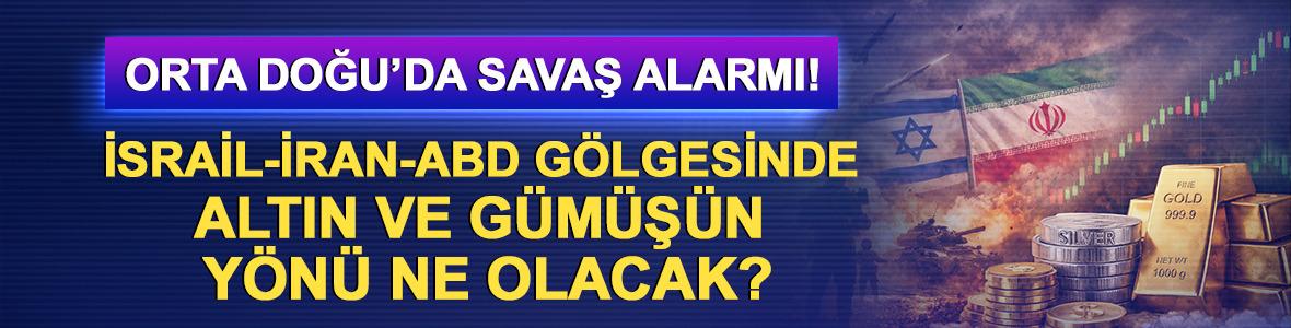 Orta Doğu&rsquo;da savaş alarmı! İsrail-İran-ABD g&ouml;lgesinde altın ve g&uuml;m&uuml;ş&uuml;n y&ouml;n&uuml; ne olacak? Yatırımcıyı ne bekliyor?