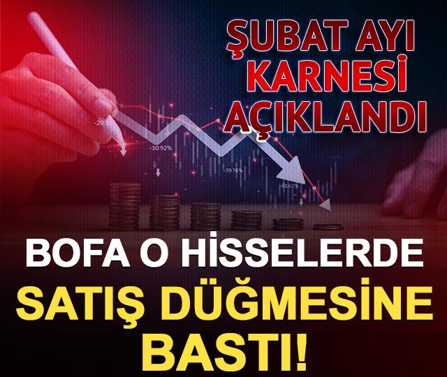 Şubat ayı karnesi açıklandı: BofA o hisselerde satış düğmesine bastı!