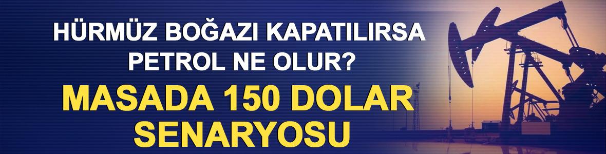 H&uuml;rm&uuml;z Boğazı kapatılırsa petrol ne olur? Masada 150 dolar senaryosu 