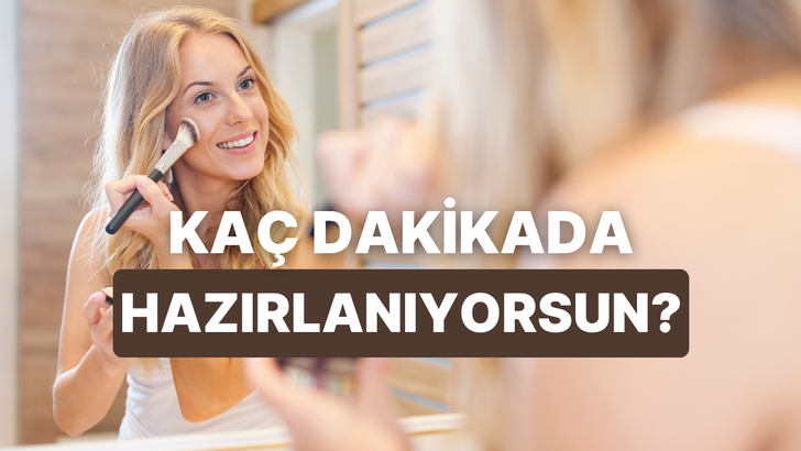 Bize tarzından bahset, sabahları ka&ccedil; dakikada hazırlandığını tahmin edelim!