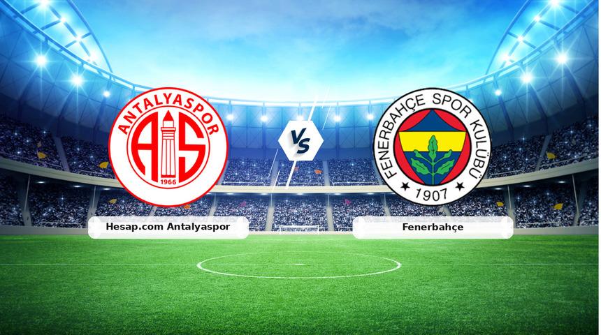 CANLI | Hesap.com Antalyaspor - Fenerbah&ccedil;e ma&ccedil; anlatımı! Ma&ccedil; ne zaman? Saat ka&ccedil;ta ve hangi kanalda? - 01 Mart 2026