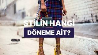 Senin giyim tarzın hangi döneme ait?