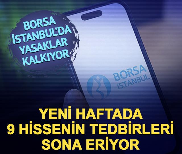 Yasaklar kalkıyor! Borsa İstanbul'da bu hafta 9 hissede tedbirler sona eriyor