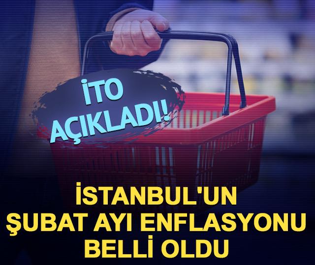İTO a&ccedil;ıkladı! İstanbul'un Şubat ayı enflasyonu belli oldu