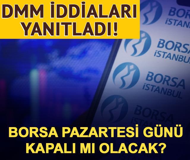 Borsa İstanbul Pazartesi g&uuml;n&uuml; kapalı mı olacak? DMM'den iddialara yanıt geldi