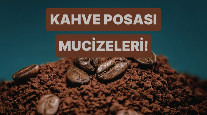 &Ccedil;&ouml;pe atan bin pişman: Makineden &ccedil;ıkan kahve posasının hi&ccedil; bilmediğiniz mucizevi faydaları