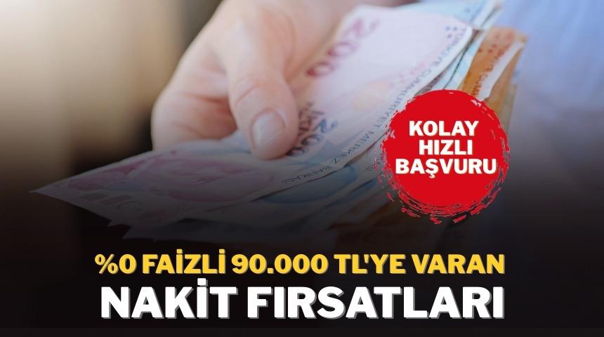 %0 faizli 90.000 TL'ye varan nakit