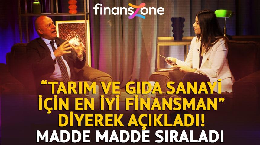 "Tarım ve gıda sanayi i&ccedil;in en iyi finansman" diyerek a&ccedil;ıkladı!