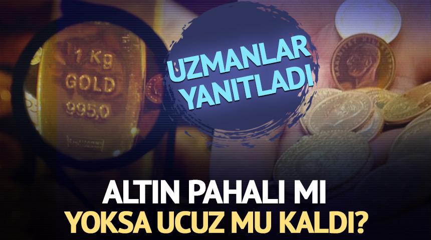 Uzmanlar yanıtladı: Altın pahalı mı, yoksa ucuz mu kaldı?