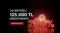 %2,99 faizli 125.000 TL kredi f�rsat�