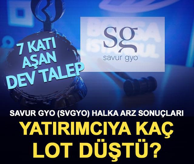 Savur GYO (SVGYO) halka arz sonuçları belli oldu: 7 katı aşan dev talep! Yatırımcıya kaç lot düştü?