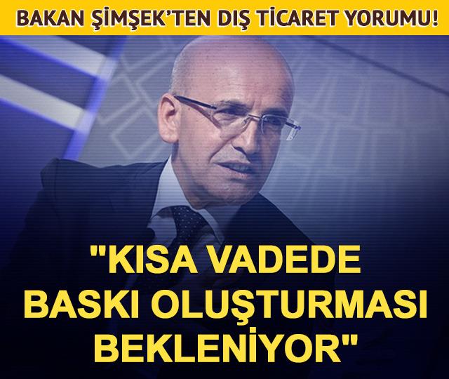 Bakan Şimşek dış ticaret verilerini değerlendirdi